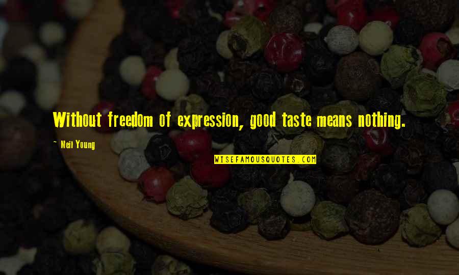 Ionizing Fan Quotes By Neil Young: Without freedom of expression, good taste means nothing.