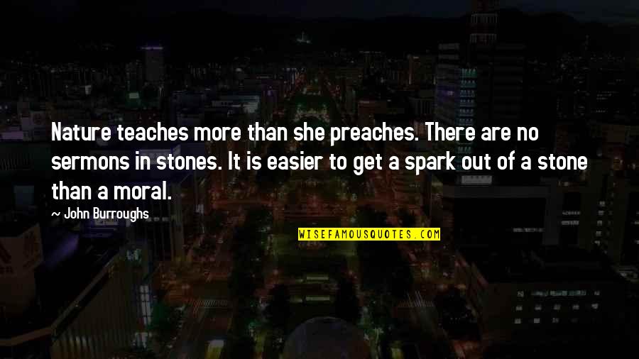 Ionomycin Quotes By John Burroughs: Nature teaches more than she preaches. There are