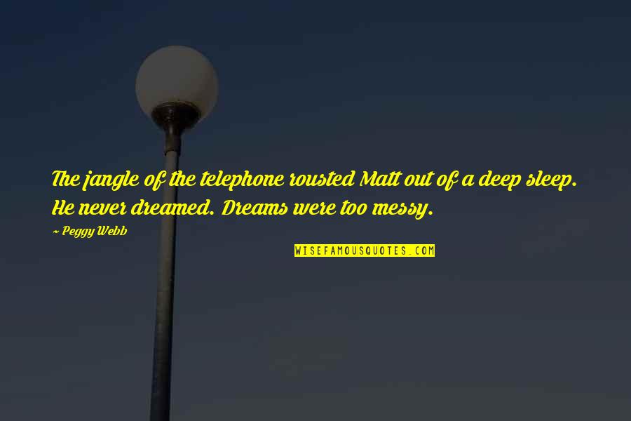 Ionosphere Altitude Quotes By Peggy Webb: The jangle of the telephone rousted Matt out Ionosphere Altitude Quotes By Peggy Webb: The jangle of the telephone rousted Matt out