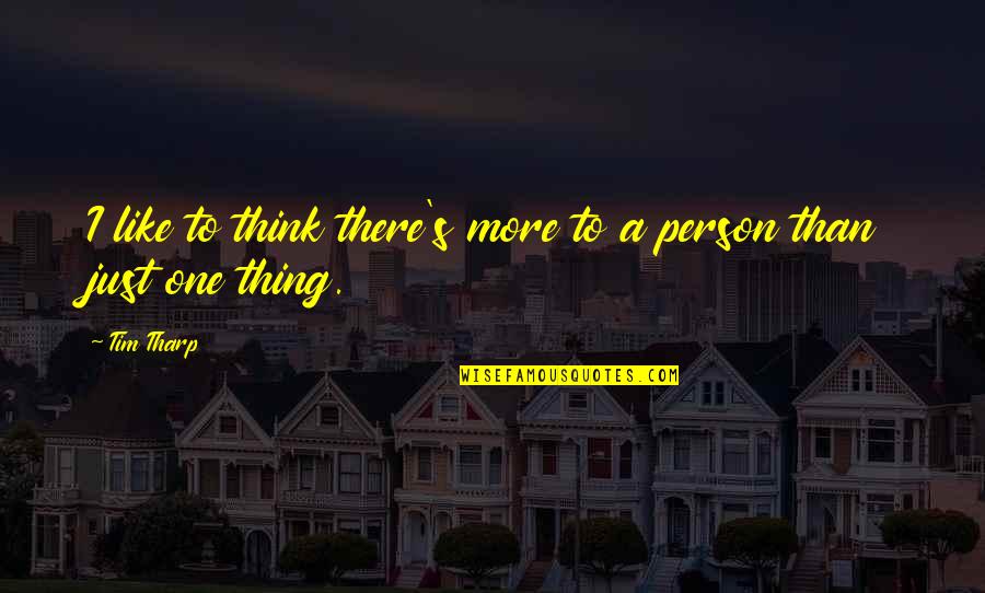 Ionut Lenghel Quotes By Tim Tharp: I like to think there's more to a