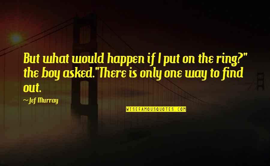 Iook Quotes By Jef Murray: But what would happen if I put on