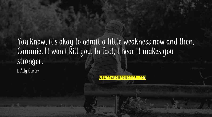 Iordania Quotes By Ally Carter: You know, it's okay to admit a little Iordania Quotes By Ally Carter: You know, it's okay to admit a little