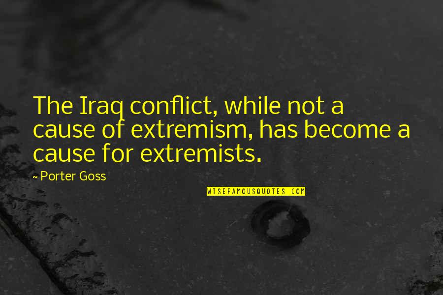 Iordanidis Tools Quotes By Porter Goss: The Iraq conflict, while not a cause of