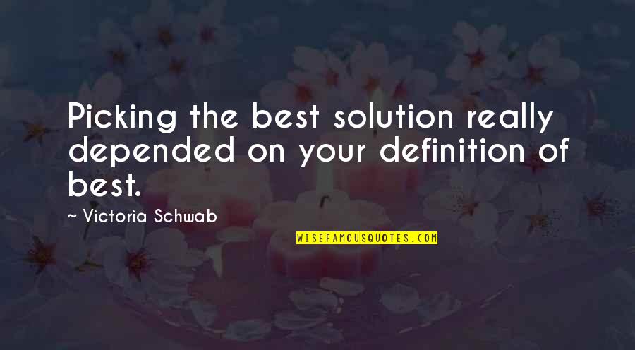 Iordanis Dedaqalaqi Quotes By Victoria Schwab: Picking the best solution really depended on your