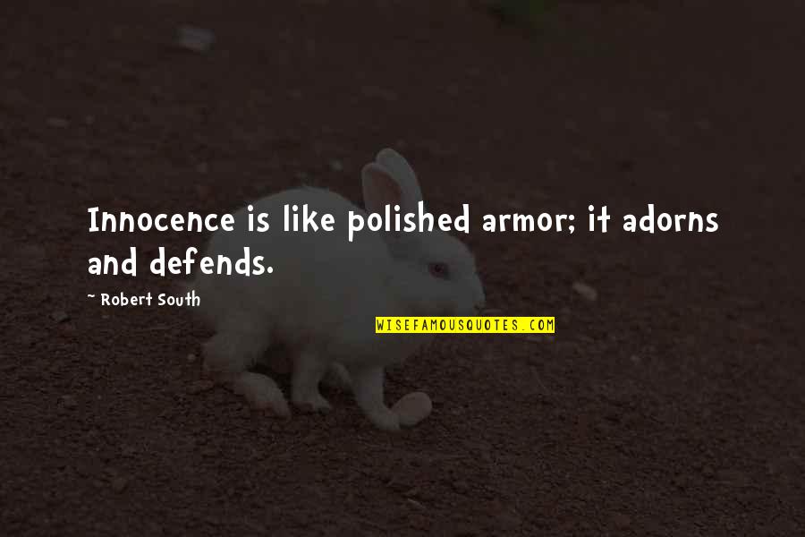 Iorek Borzoi Quotes By Robert South: Innocence is like polished armor; it adorns and