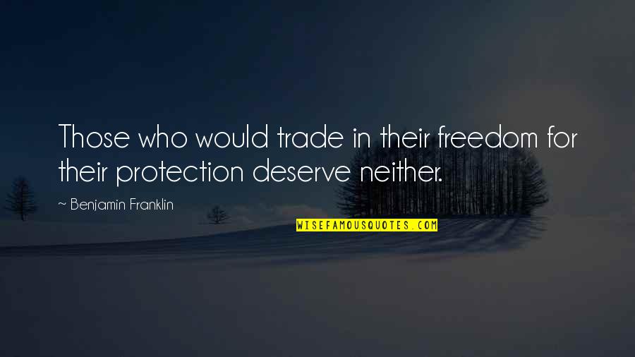 Iorwerth Drwyndwn Quotes By Benjamin Franklin: Those who would trade in their freedom for Iorwerth Drwyndwn Quotes By Benjamin Franklin: Those who would trade in their freedom for