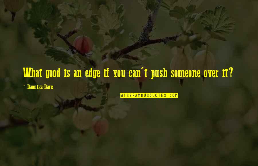 Ios Developer Quotes By Dannika Dark: What good is an edge if you can't Ios Developer Quotes By Dannika Dark: What good is an edge if you can't