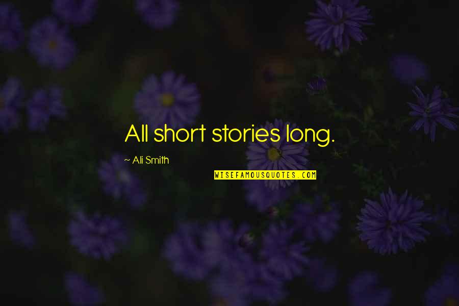 Ioseb Grishashvili Quotes By Ali Smith: All short stories long.