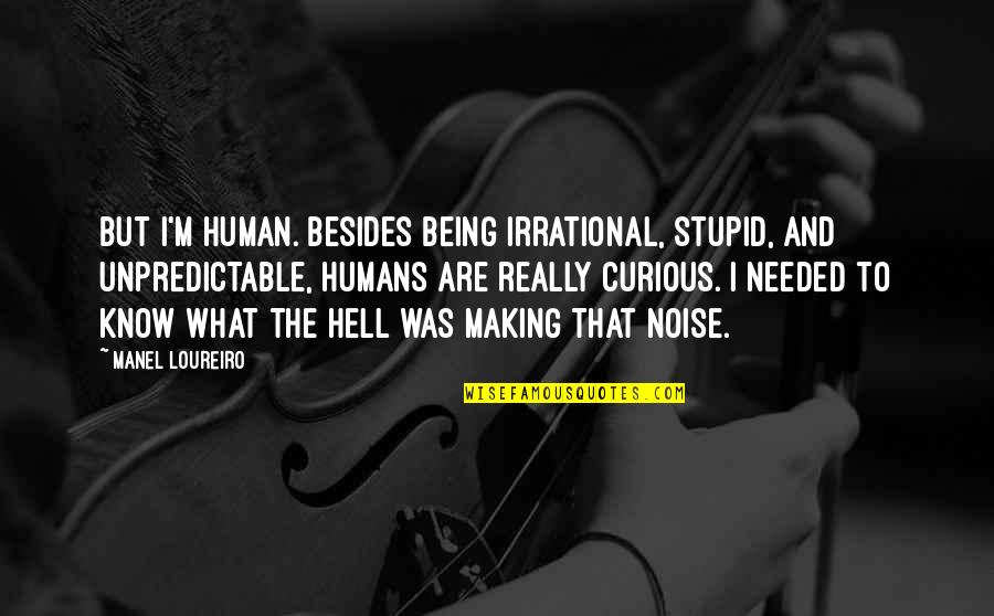 Iosifina Stars Quotes By Manel Loureiro: But I'm human. Besides being irrational, stupid, and