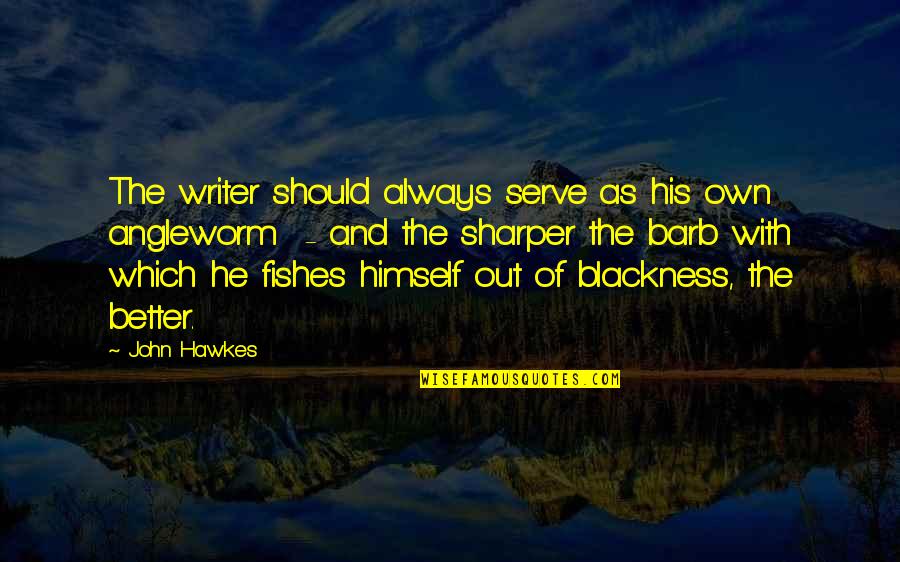 Iosifovich Quotes By John Hawkes: The writer should always serve as his own