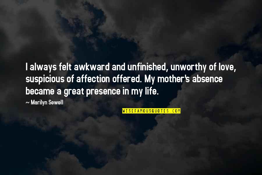 Iossifov Quotes By Marilyn Sewell: I always felt awkward and unfinished, unworthy of Iossifov Quotes By Marilyn Sewell: I always felt awkward and unfinished, unworthy of
