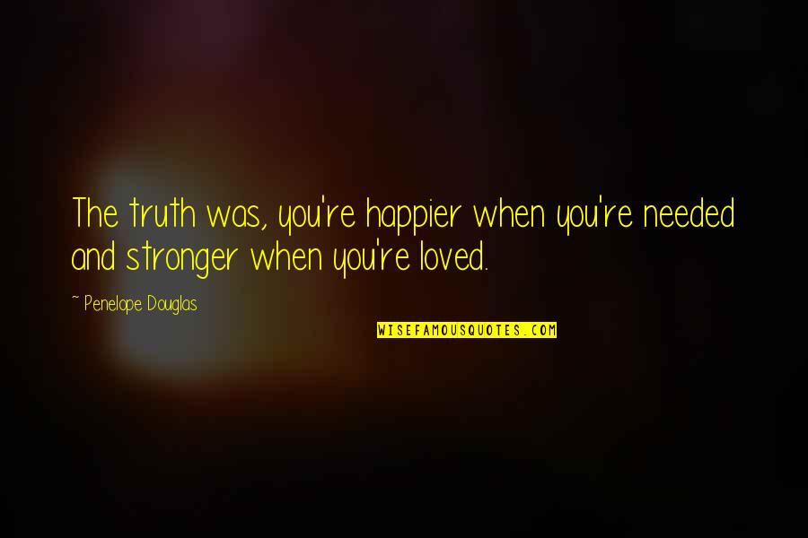Iossifov Quotes By Penelope Douglas: The truth was, you're happier when you're needed