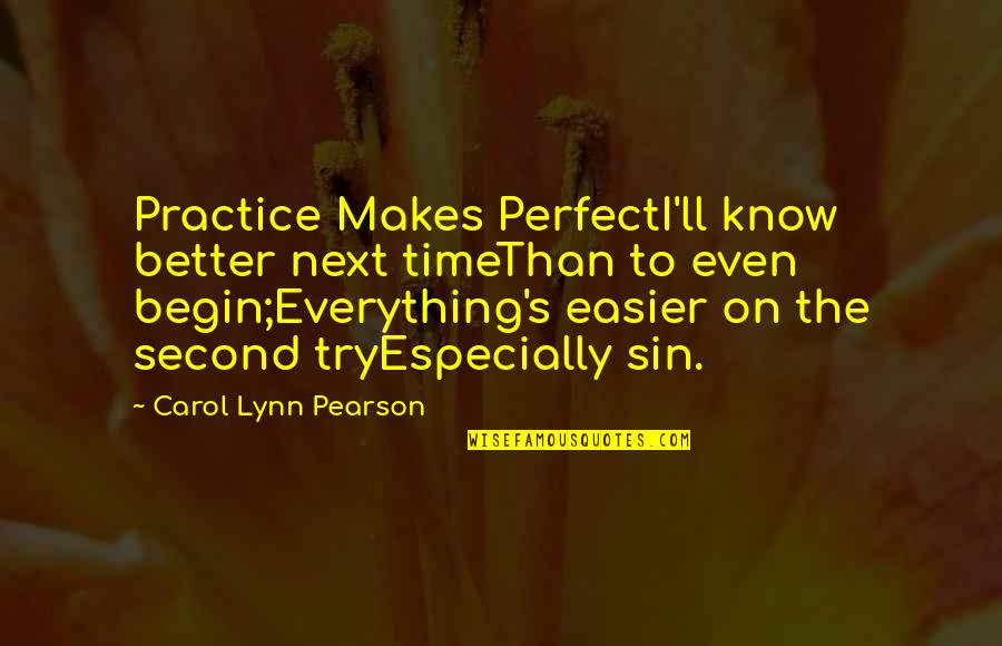 Iot Quotes By Carol Lynn Pearson: Practice Makes PerfectI'll know better next timeThan to