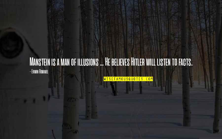 Iou Quotes By Erwin Rommel: Manstein is a man of illusions ... He