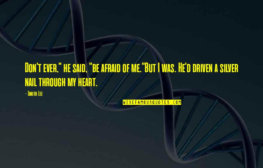 Ioudas Quotes By Tanith Lee: Don't ever," he said, "be afraid of me."But Ioudas Quotes By Tanith Lee: Don't ever," he said, "be afraid of me."But