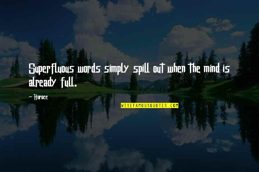 Ioudenitch Family Quotes By Horace: Superfluous words simply spill out when the mind