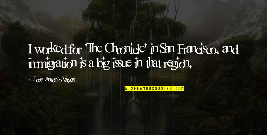 Ioudenitch Stanislav Quotes By Jose Antonio Vargas: I worked for 'The Chronicle' in San Francisco,