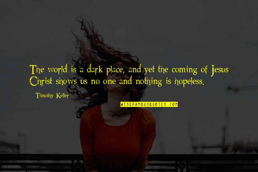 Ioudenitch Stanislav Quotes By Timothy Keller: The world is a dark place, and yet