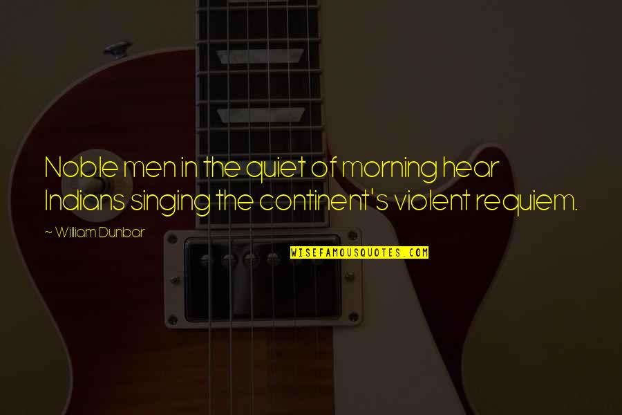 Ioudenitch Stanislav Quotes By William Dunbar: Noble men in the quiet of morning hear