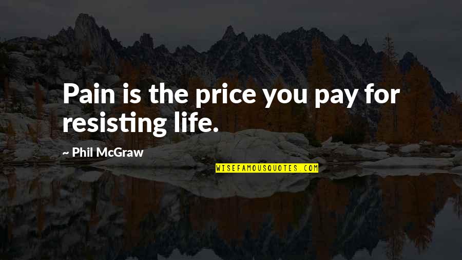 Ioulia Navalnaya Quotes By Phil McGraw: Pain is the price you pay for resisting