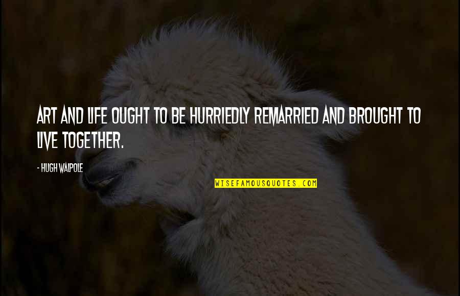 Iovance Quotes By Hugh Walpole: Art and life ought to be hurriedly remarried