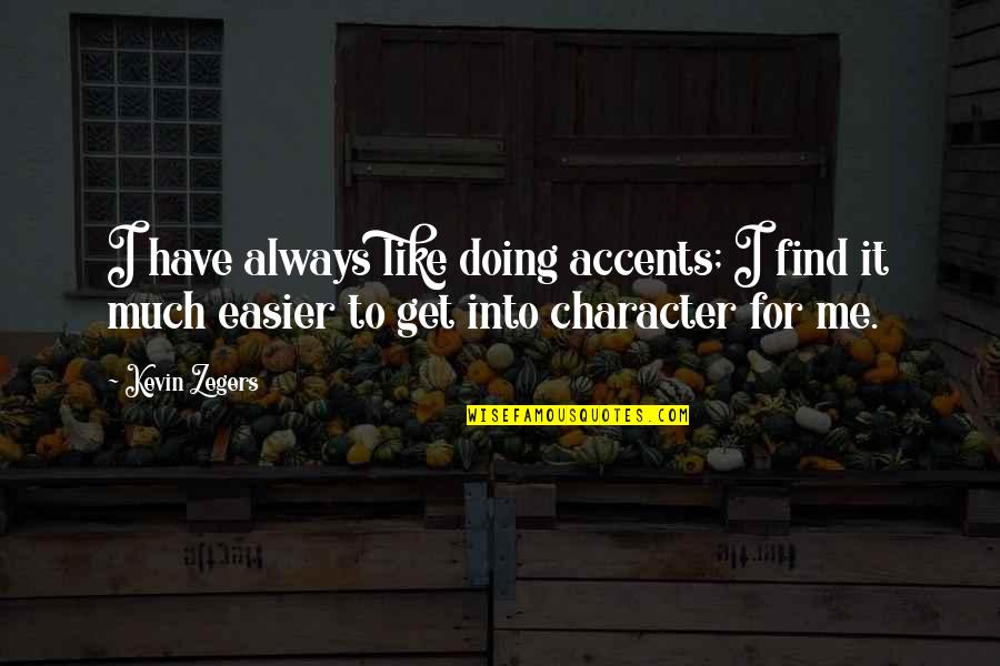 Iove Quotes By Kevin Zegers: I have always like doing accents; I find