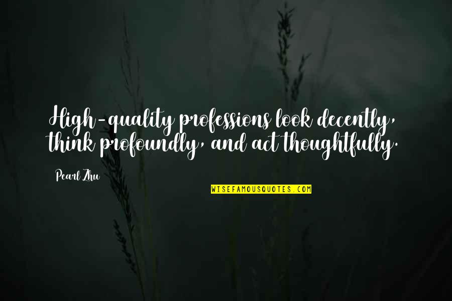 Iovine Brothers Quotes By Pearl Zhu: High-quality professions look decently, think profoundly, and act