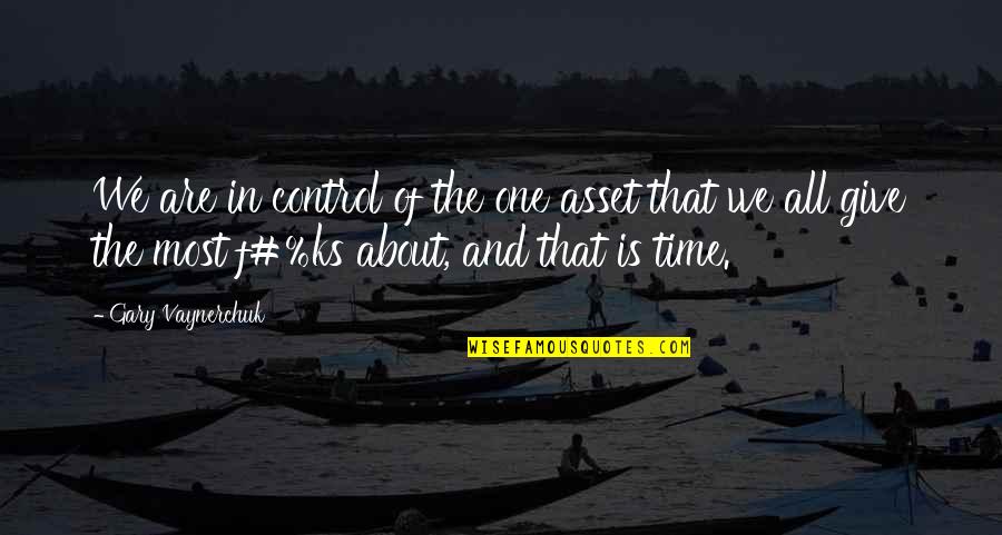 Iovine Usc Quotes By Gary Vaynerchuk: We are in control of the one asset Iovine Usc Quotes By Gary Vaynerchuk: We are in control of the one asset