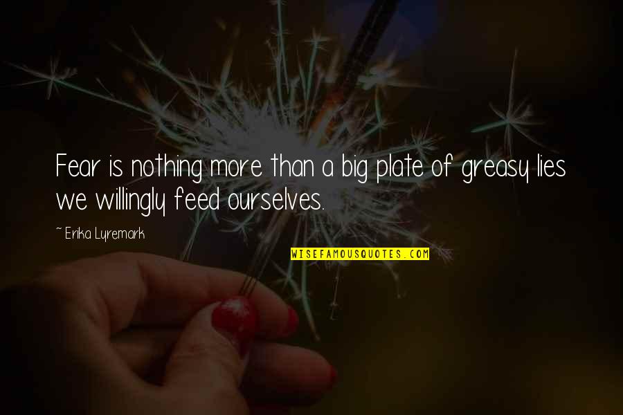 Iovinelli Quotes By Erika Lyremark: Fear is nothing more than a big plate