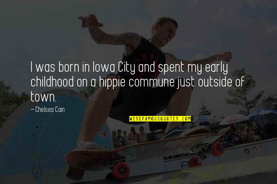 Iowa City Quotes By Chelsea Cain: I was born in Iowa City and spent