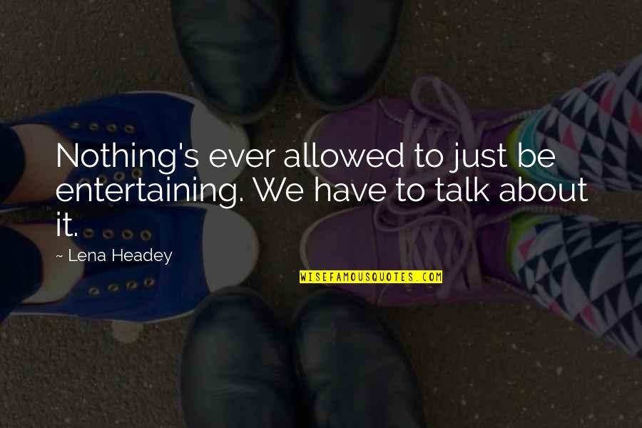 Iowa City Quotes By Lena Headey: Nothing's ever allowed to just be entertaining. We