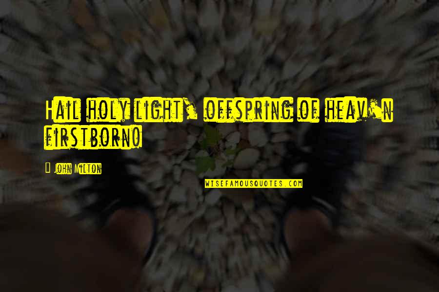 Iowa Underground Railroad Quotes By John Milton: Hail holy light, offspring of heav'n firstborn!