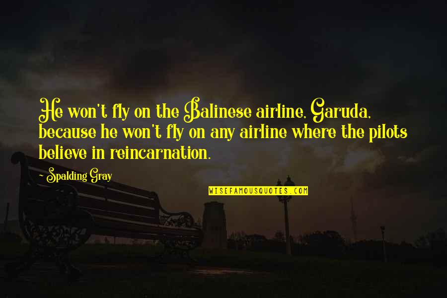 Iowans For Life Quotes By Spalding Gray: He won't fly on the Balinese airline, Garuda, Iowans For Life Quotes By Spalding Gray: He won't fly on the Balinese airline, Garuda,