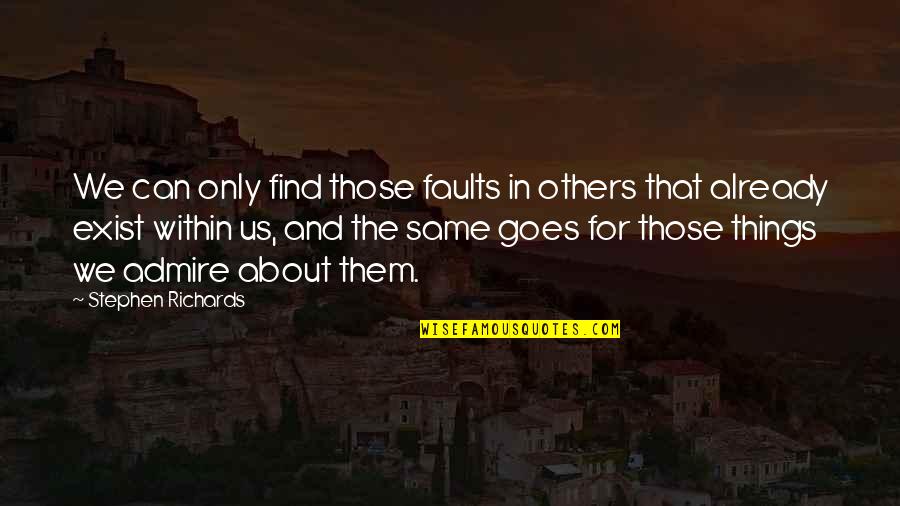 Iozzos Wausau Quotes By Stephen Richards: We can only find those faults in others Iozzos Wausau Quotes By Stephen Richards: We can only find those faults in others