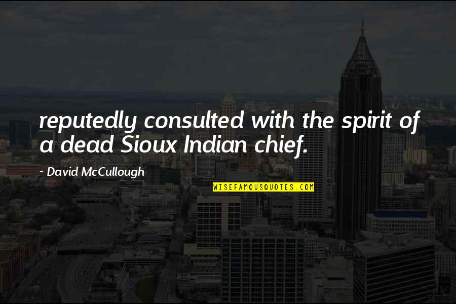 Ip Attorney Quotes By David McCullough: reputedly consulted with the spirit of a dead Ip Attorney Quotes By David McCullough: reputedly consulted with the spirit of a dead