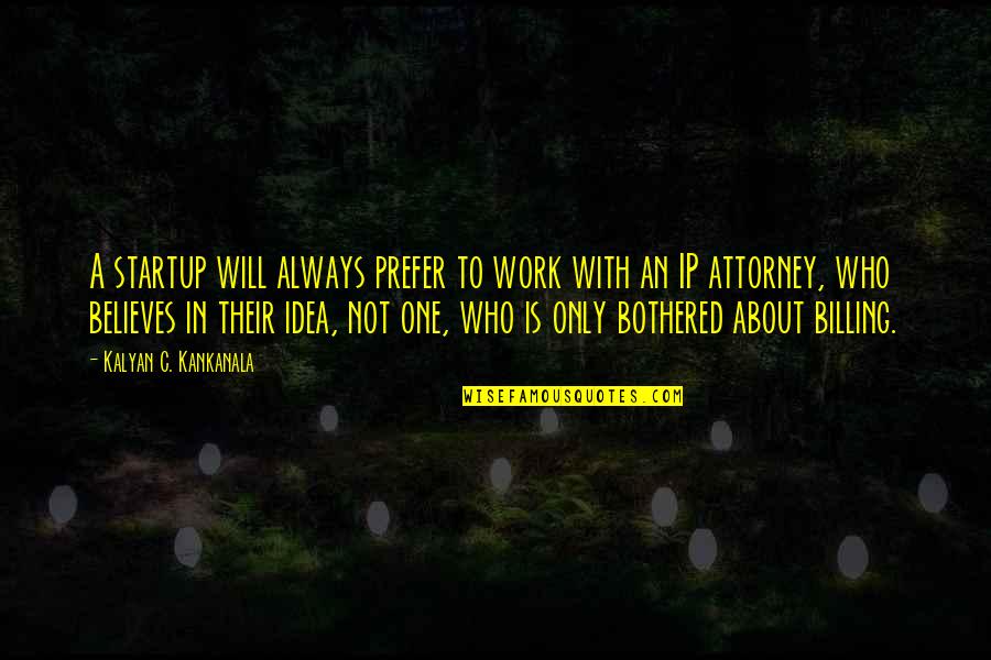 Ip Attorneys Quotes By Kalyan C. Kankanala: A startup will always prefer to work with Ip Attorneys Quotes By Kalyan C. Kankanala: A startup will always prefer to work with