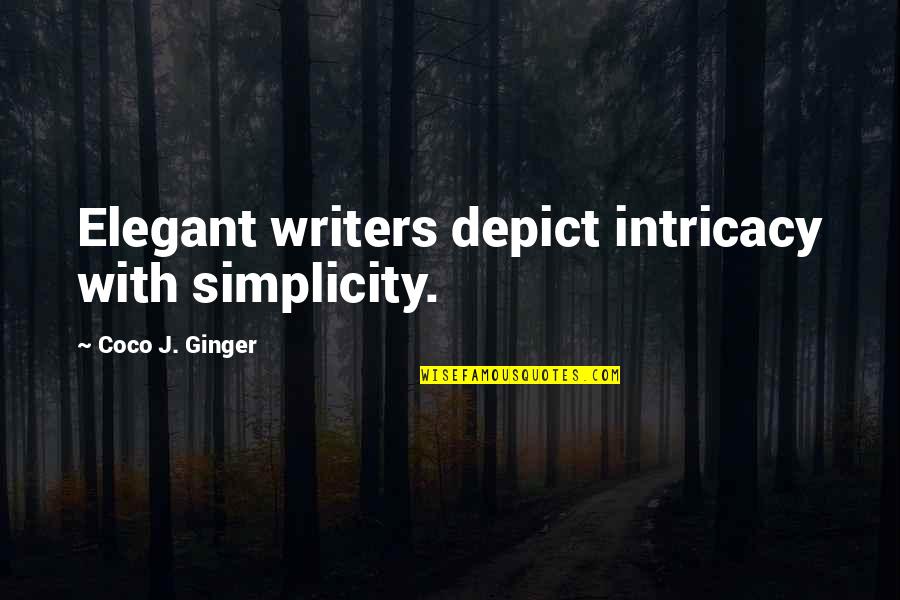 Ip Commercialisation Quotes By Coco J. Ginger: Elegant writers depict intricacy with simplicity. Ip Commercialisation Quotes By Coco J. Ginger: Elegant writers depict intricacy with simplicity.