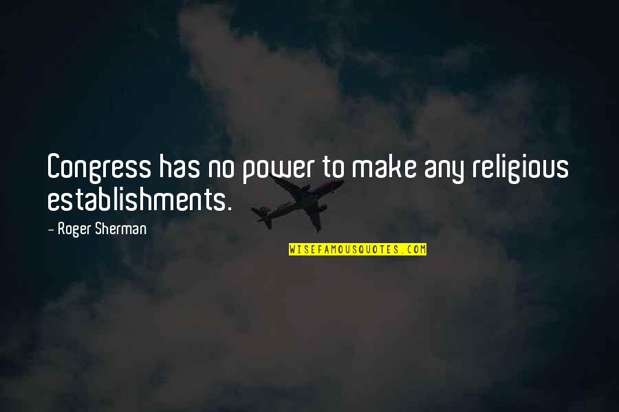 Ip Commercialisation Quotes By Roger Sherman: Congress has no power to make any religious Ip Commercialisation Quotes By Roger Sherman: Congress has no power to make any religious