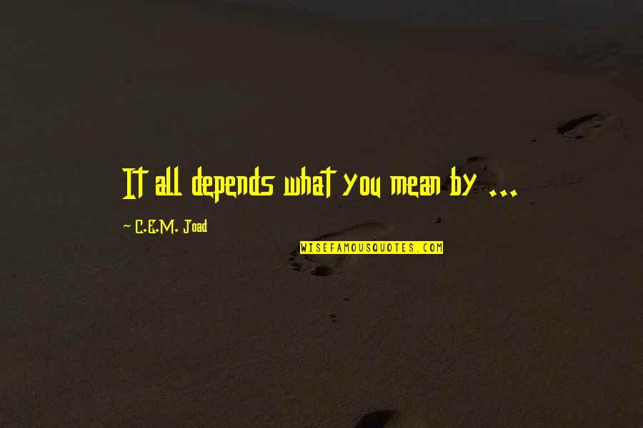 Ip Man Quotes By C.E.M. Joad: It all depends what you mean by ... Ip Man Quotes By C.E.M. Joad: It all depends what you mean by ...