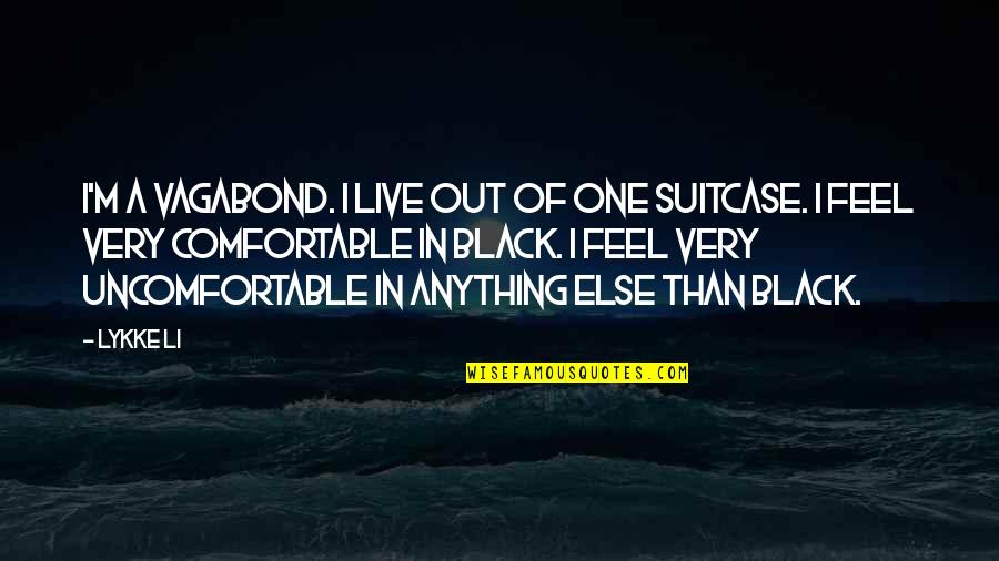 Ip Man Wing Chun Quotes By Lykke Li: I'm a vagabond. I live out of one Ip Man Wing Chun Quotes By Lykke Li: I'm a vagabond. I live out of one