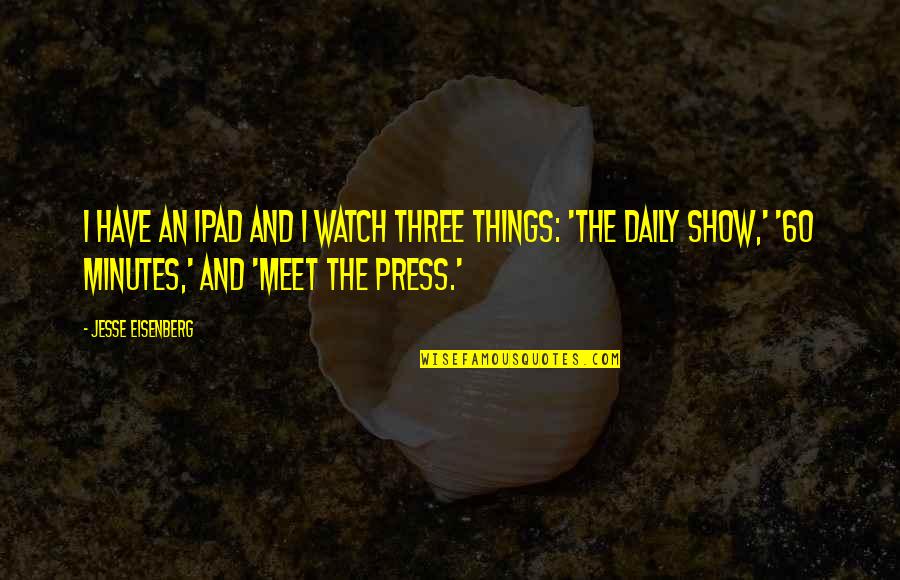 Ipad 2 Quotes By Jesse Eisenberg: I have an iPad and I watch three Ipad 2 Quotes By Jesse Eisenberg: I have an iPad and I watch three