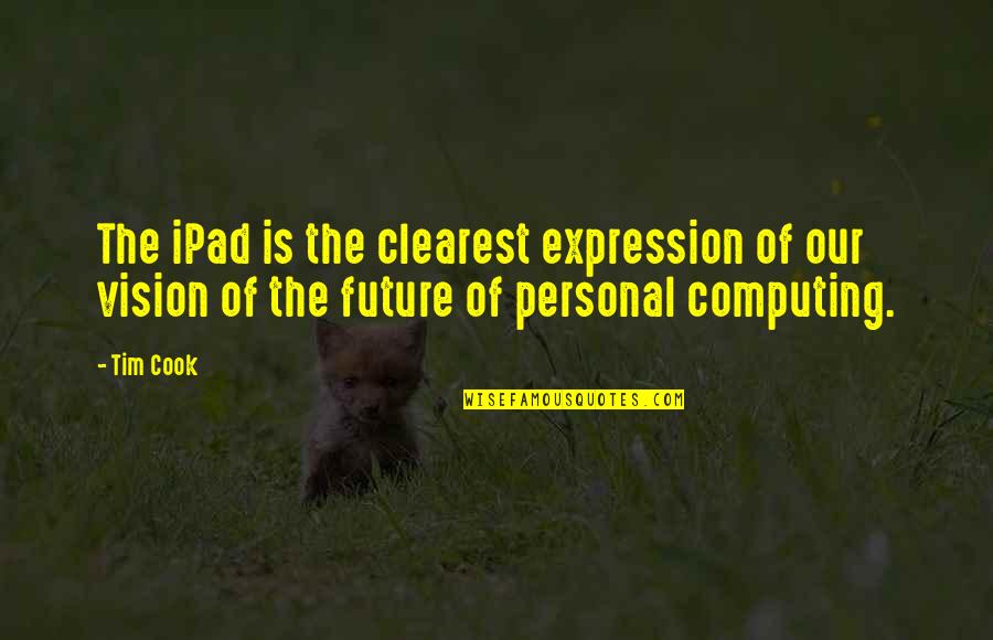 Ipad 2 Quotes By Tim Cook: The iPad is the clearest expression of our