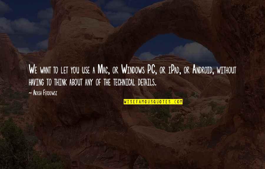 Ipad 3 Quotes By Arash Ferdowsi: We want to let you use a Mac,