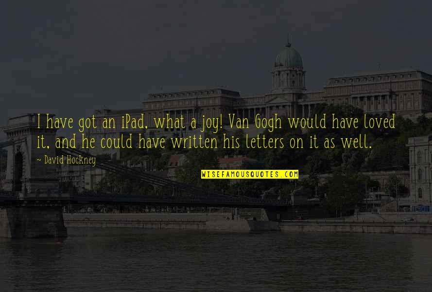 Ipad 3 Quotes By David Hockney: I have got an iPad, what a joy!