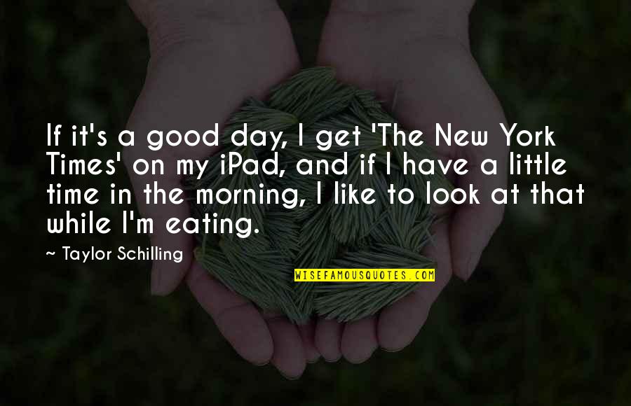 Ipad 3 Quotes By Taylor Schilling: If it's a good day, I get 'The