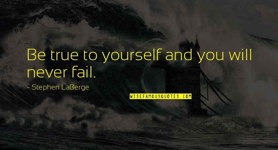 Ipad In Education Quotes By Stephen LaBerge: Be true to yourself and you will never Ipad In Education Quotes By Stephen LaBerge: Be true to yourself and you will never
