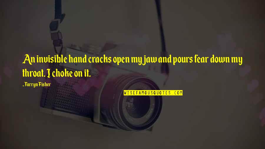 Ipads Quotes By Tarryn Fisher: An invisible hand cracks open my jaw and