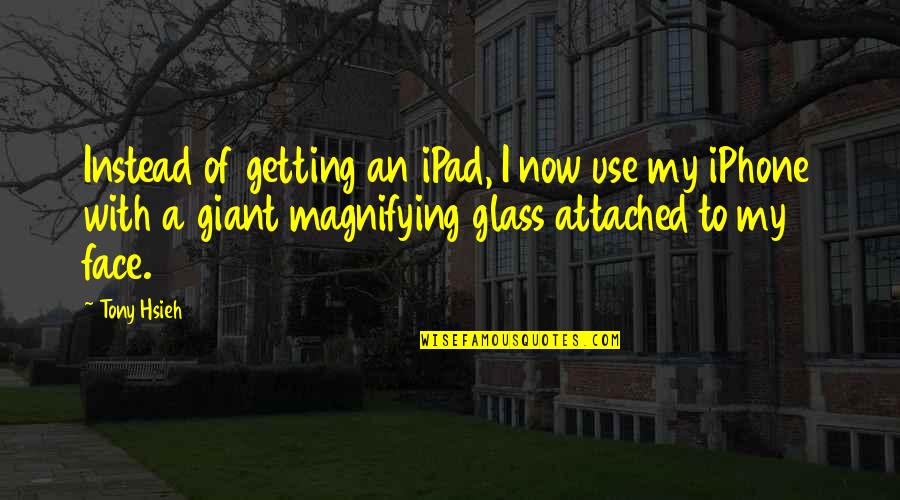 Ipads Quotes By Tony Hsieh: Instead of getting an iPad, I now use