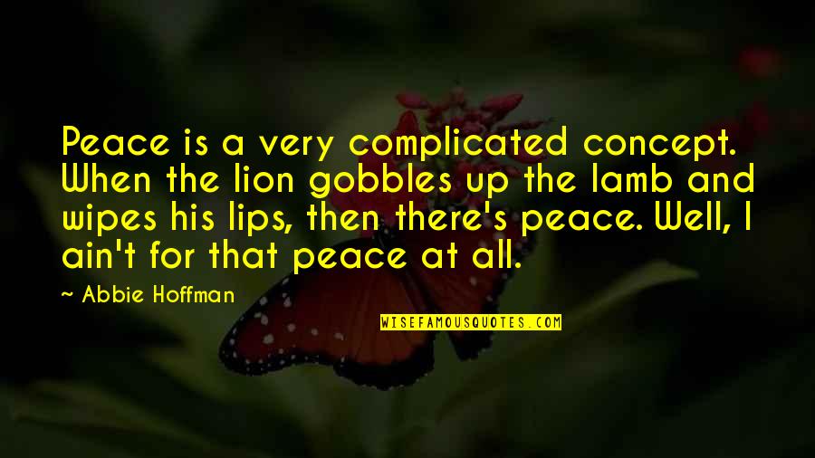 Ipanema Ocala Quotes By Abbie Hoffman: Peace is a very complicated concept. When the