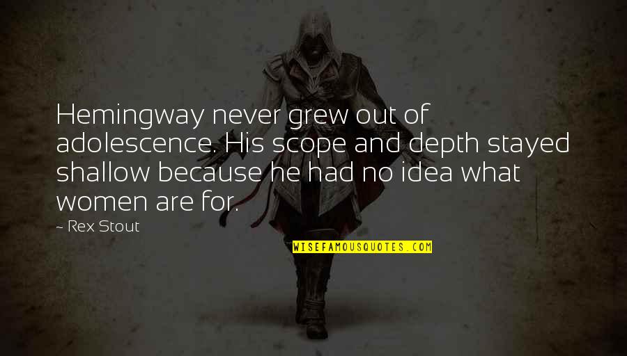 Ipariszki Quotes By Rex Stout: Hemingway never grew out of adolescence. His scope Ipariszki Quotes By Rex Stout: Hemingway never grew out of adolescence. His scope